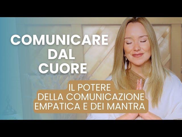 COMUNICARE DAL CUORE: Il Potere della Comunicazione Empatica e dei Mantra