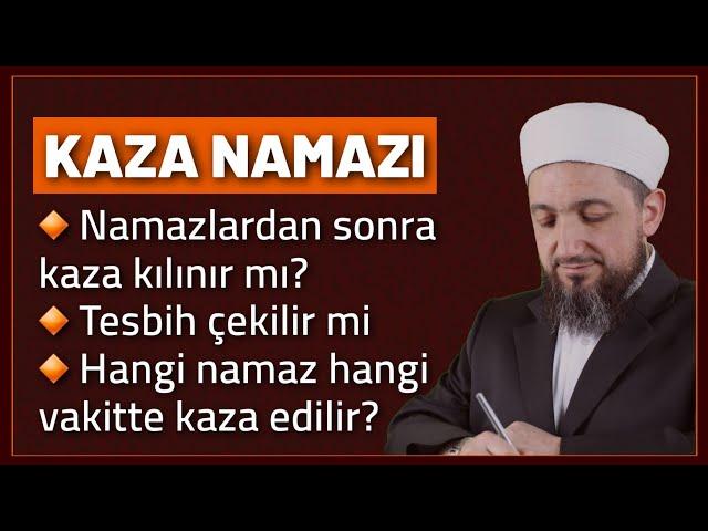 Namazlardan sonra kaza kılmak! | Kaza Namazı Hakkında Sorular!