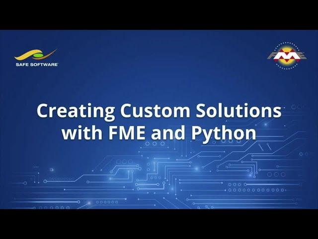 Creating Custom Solutions with FME and Python