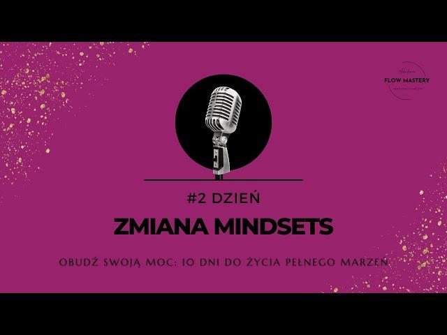  Dzień 2: Zmiana Mindset | "Obudź Swoją Moc: 10 Dni do Życia Pełnego Marzeń"