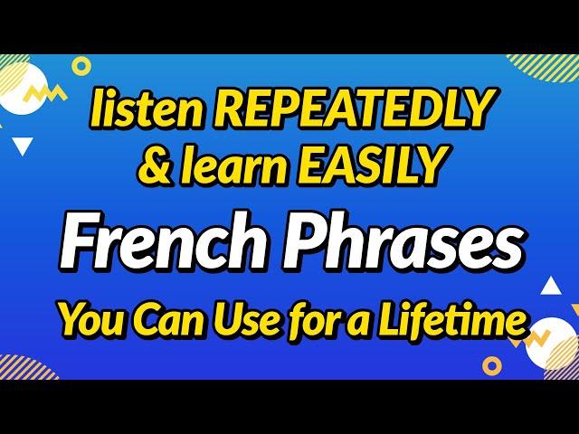 French phrases you can use for a lifetime — Listen repeatedly and learn easily