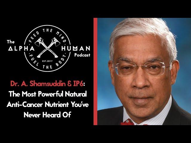 Most Powerful Anti-Cancer Nutrient You've Never Heard Of: Dr. Shamsuddin & IP6