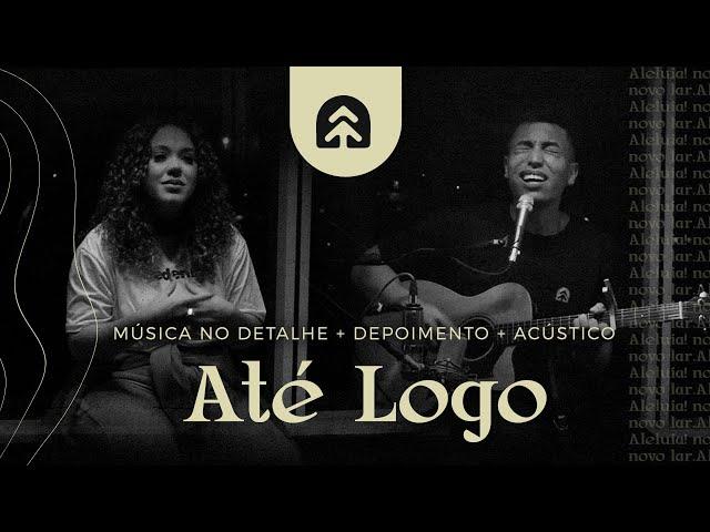 Até Logo | Música no Detalhe + Depoimento + Acústico