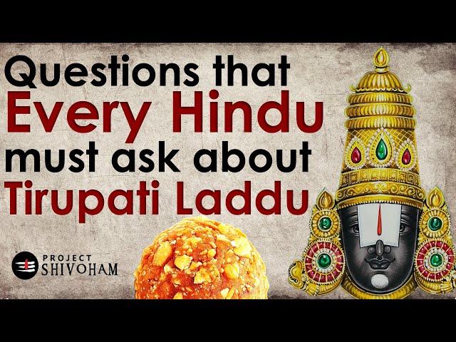 Critical Questions that Every Hindu must ask about Tirupathi Laddu