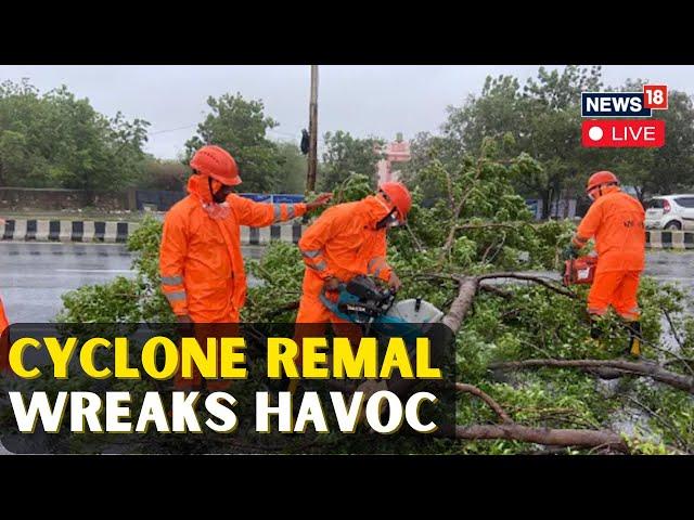 Cyclone Remal Live Tracking | Cyclone Remal Creates Havoc In Bengal Coast | Cyclone Remal News |N18L