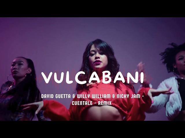 David Guetta & Willy William & Nicky Jam – Cuentale (Vulcabani Remix)
