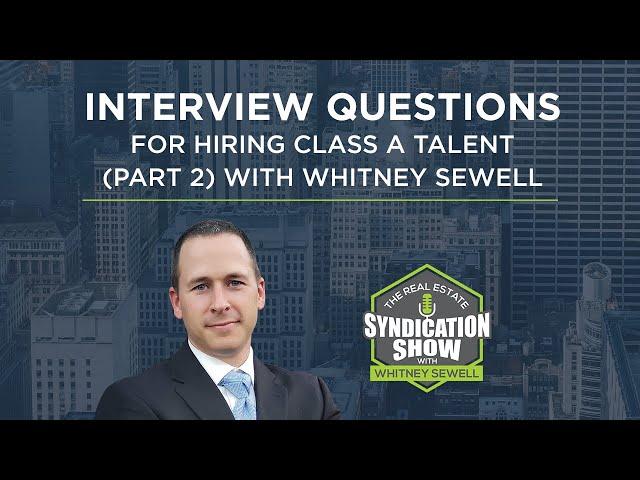 Interview Questions For Hiring Class A Talent (Part 2) with Whitney Sewell