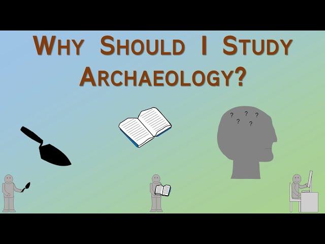 Why Should I Study Archaeology? – Archaeology Studio 108