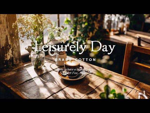 How to have a leisurely day l GRASS COTTON+