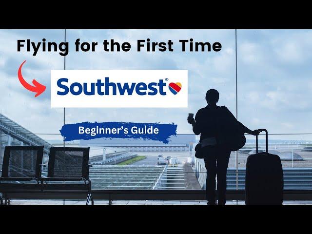 Flying with Southwest Airlines for the First Time: A Beginner's Guide