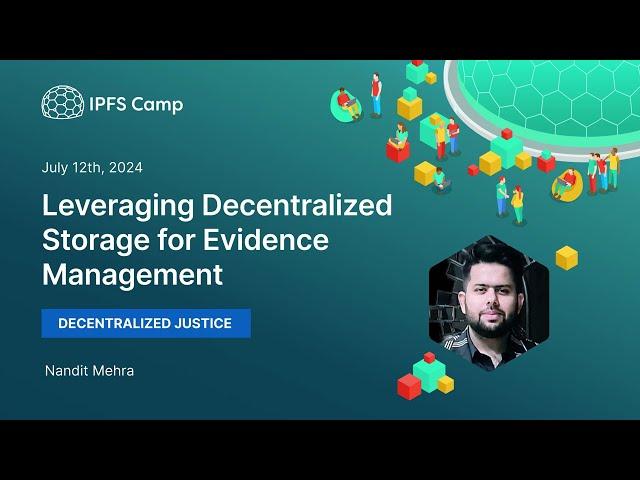 Leveraging Decentralized Storage for Evidence Management - Nandit Mehra