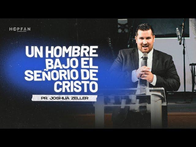 Un hombre bajo el Señorío de Cristo - Pastor Joshua Zeller