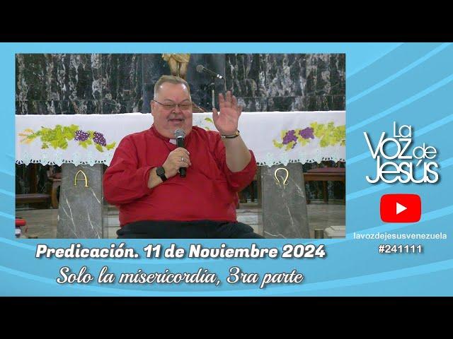 Solo la Misericordia, 3ra parte : 11 de Noviembre 2024 #241111