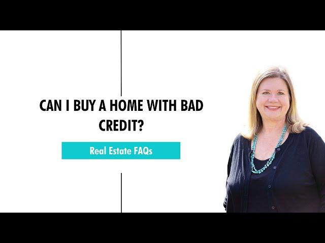 Can I Buy A Home With Bad Credit?