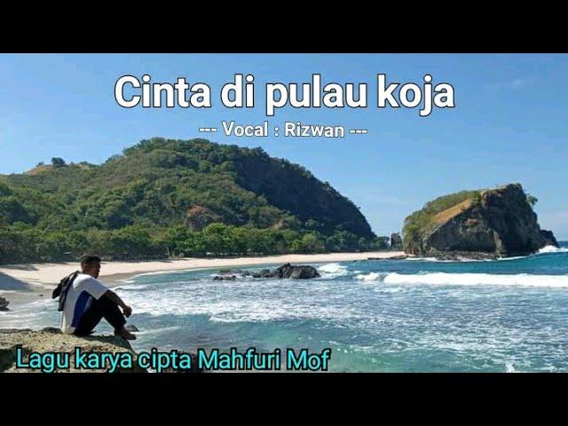 Lagu karya kuli bangunan || CINTA DI PULAU KOJA, voc. Rizwan || cipt. @Mahfuri Mof