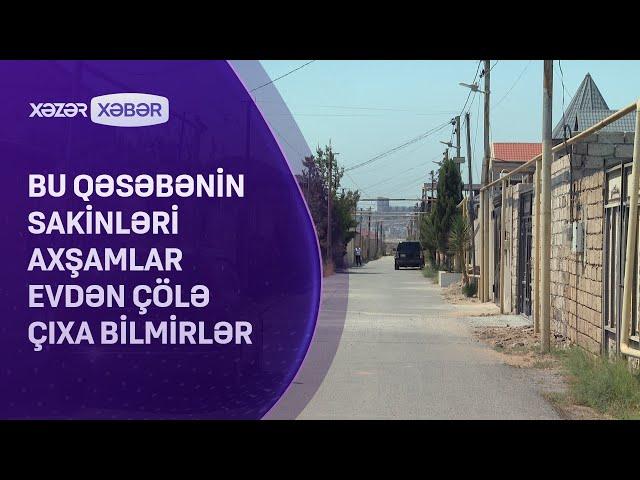 Bu qəsəbənin sakinləri axşamlar evdən çölə çıxa bilmirlər