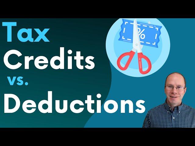 Tax Credits vs. Tax Deductions: How Do They Work, Which is Better?