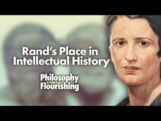 Ayn Rand’s Place in Intellectual History | Philosophy for Flourishing, Episode 54