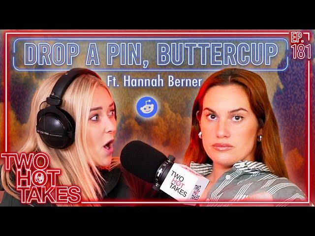 Drop a Pin.. Ft. Hannah Berner || Two Hot Takes Podcast || Reddit Readings