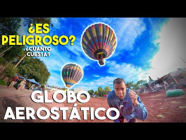 ¿Es PELIGROSO VOLAR en GLOBO Aerostático? ¿Cuánto Cuesta? / Festival del Globo