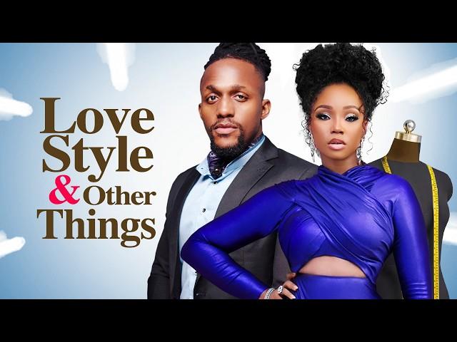 LOVE, STYLE AND OTHER THINGS - Nigerian Movies 2024 Latest Full Movies