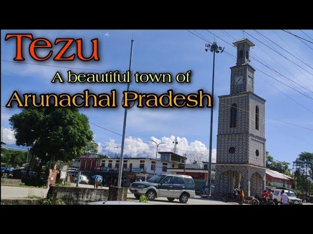 TEZU A Beautiful Town Of Arunachal Pradesh, India | Rupam-The Explorer