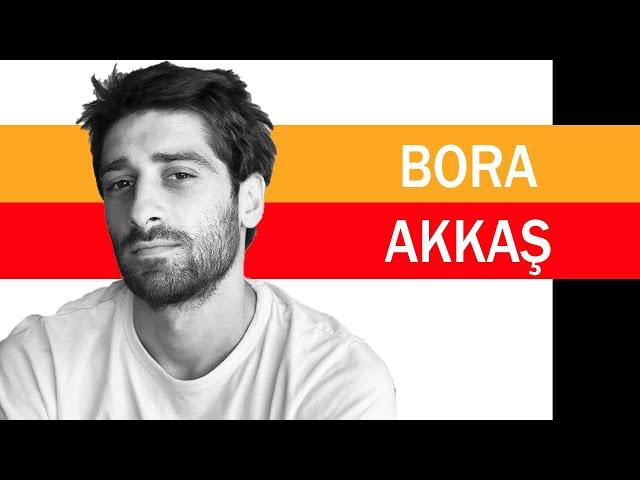 Bora Akkaş Kimdir?