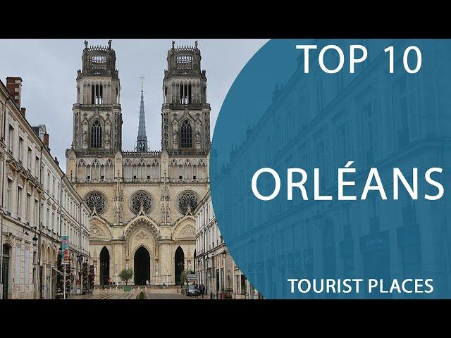 Top 10 Best Tourist Places to Visit in Orléans | France - English