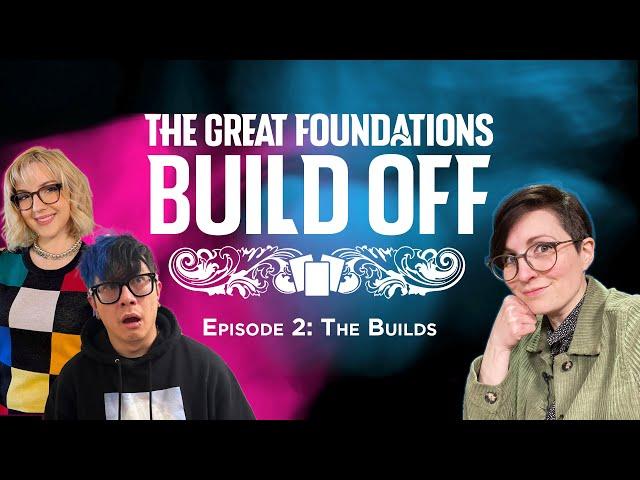 The Great Foundations Build Off Ep 2: The Builds