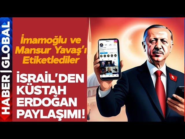 İsrail'den Küstah Erdoğan Paylaşımı! İmamoğlu ve Masur Yavaş'ı Etiketleyip Bunu Yazdılar!