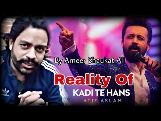 Kadi te Hans || Ameer Shaukat Ali || Atif Aslam || Reality || Ameer Shaukat Ali Official ||