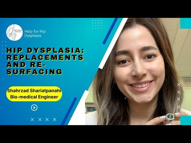 Hip Dysplasia: Replacements and re-surfacing, with Shahrzad Shariatpanahi - Bio-medical Engineer.