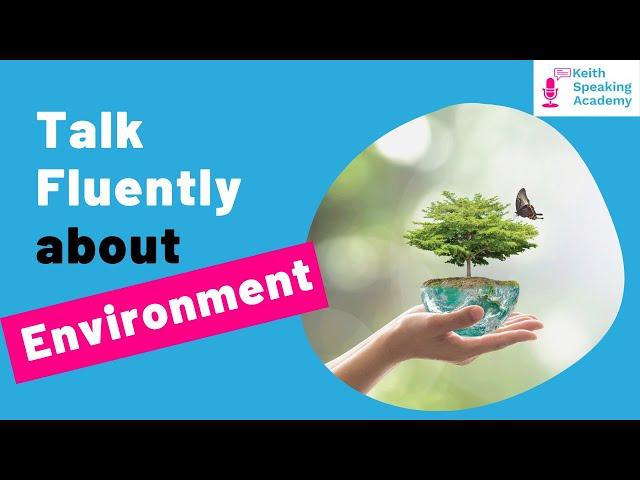 IELTS Speaking Practice: Topic of The ENVIRONMENT