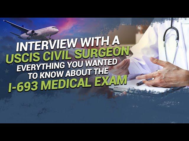 Interview with a USCIS Civil Surgeon - Everything You Wanted to Know About the I-693 Medical Exam