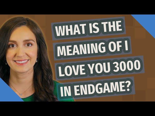 What is the meaning of I Love You 3000 in endgame?