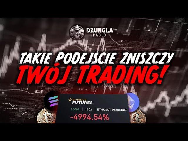 TAKIE PODEJŚCIE ZNISZCZY TWÓJ TRADING!