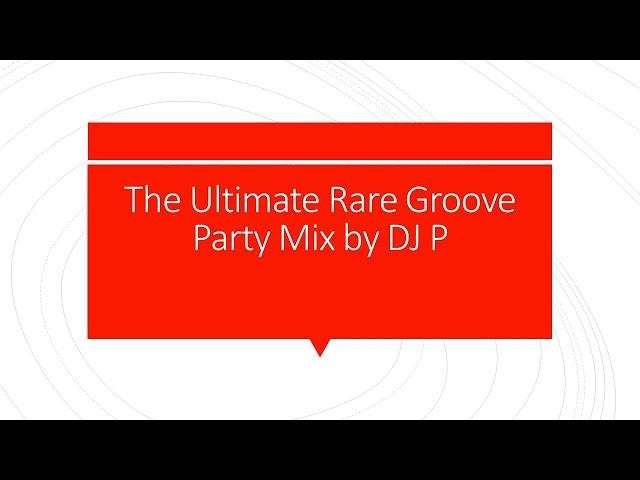 Ultimate Rare Groove R&B Party Mix - DJ P | Banging mixtape with all the classics