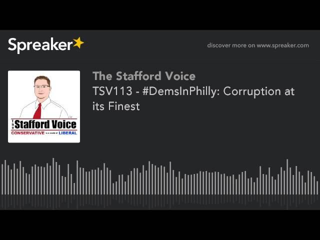 The Stafford Voice - #DemsInPhilly: Corruption at its Finest - TSV113 - July 25, 2016