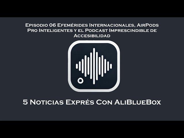 Noticias Exprés 06 Efemérides Internacionales, AirPods Pro Inteligentes y el Podcast Imprescindibl