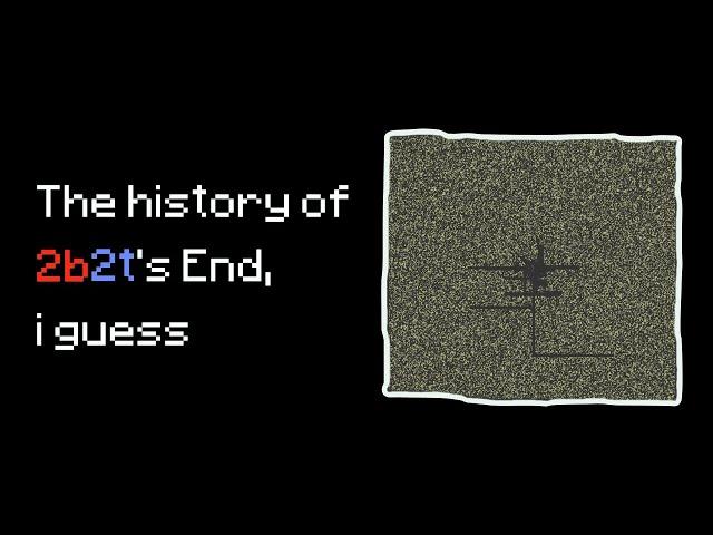 the entire history of 2b2t's End, i guess