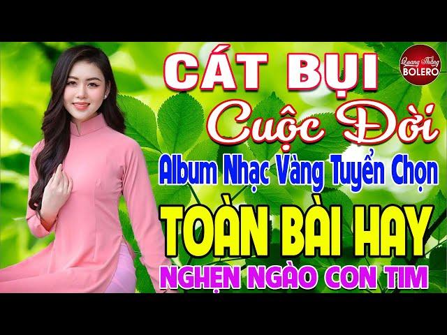 CÁT BỤI CUỘC ĐỜI  LK Nhạc Vàng Trữ Tình Vượt Thời Gian Thuốc Ngủ Về Đêm NGHE NGỌT LỊM TIM