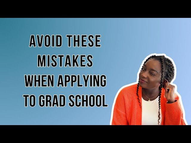 Tips for Applying to Graduate School || 7 Mistakes to Avoid