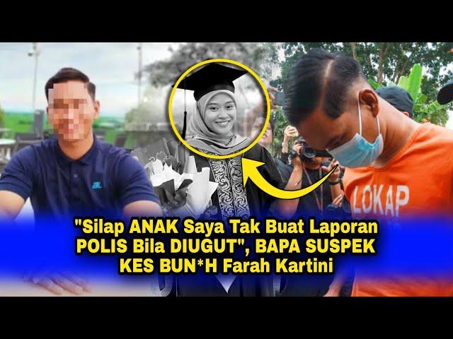 "Silap Anak Saya Tak Buat LAPORAN POLIS Bila DIUGUT", Bapa SUSPĖK KĖS BUN*H Nur Farah Kartini..
