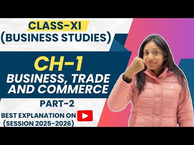 CLASS 11 BUSINESS STUDIES CH-1 BUSINESS, TRADE & COMMERCE (PART-2) II 11 BST CH 1 II ANSHITA JINDAL