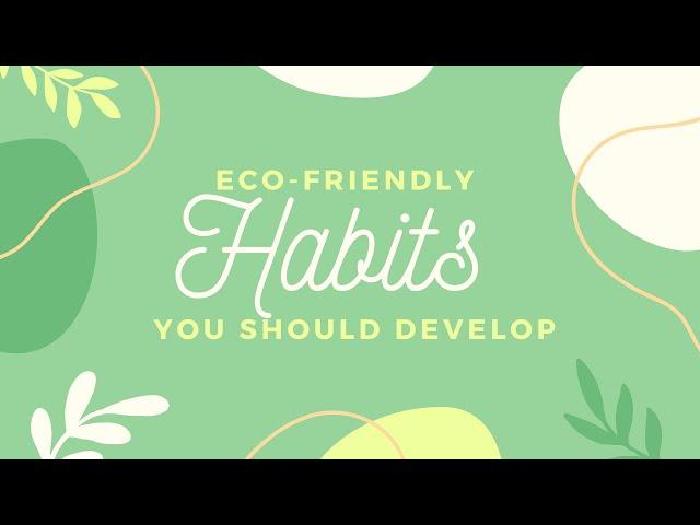 ECO-FRIENDLY HABITS You SHOULD DEVELOP