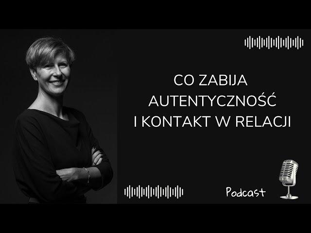Co zabija autentyczność i kontakt w relacji. Dr Agnieszka Kozak