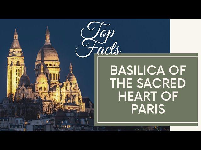 Basilica of the Sacred Heart of Paris ️ Sacré-Cœur Basilica facts  Basilicas in France 