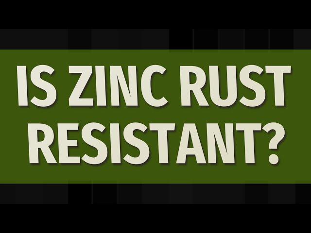 Is zinc rust resistant?