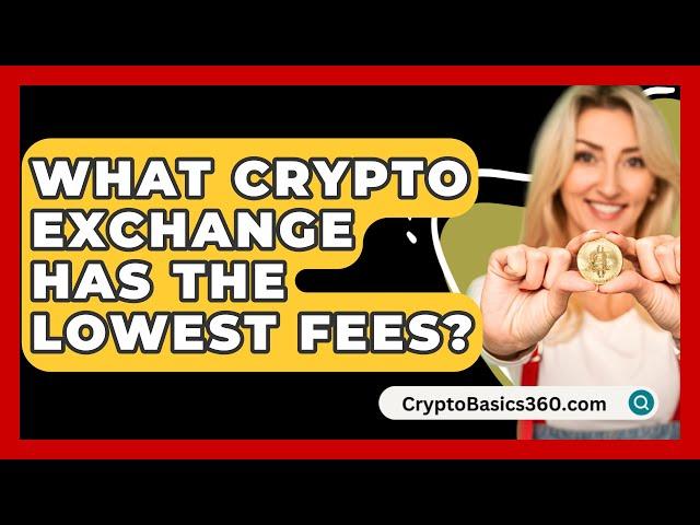 What Crypto Exchange Has the Lowest Fees? - CryptoBasics360.com