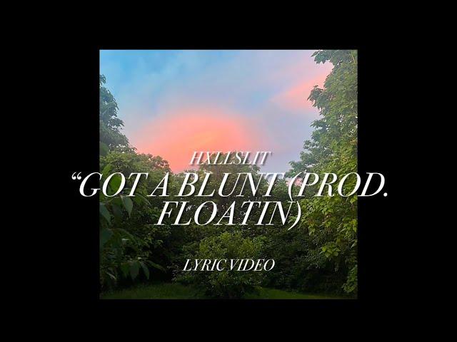 HXLLSLIT - “Got a blunt” (lyric video) prod. Floatin